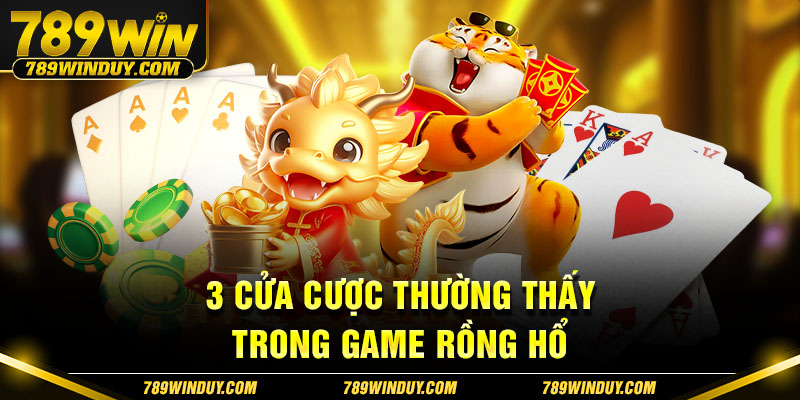 3 cửa cược thường thấy trong game Rồng Hổ