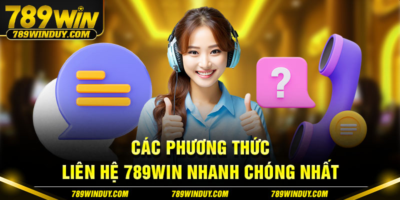 Các phương thức liên hệ 789win nhanh chóng nhất 