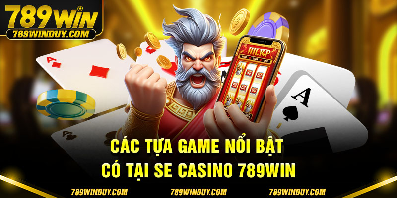 Các tựa game nổi bật có tại SE casino 789WIN