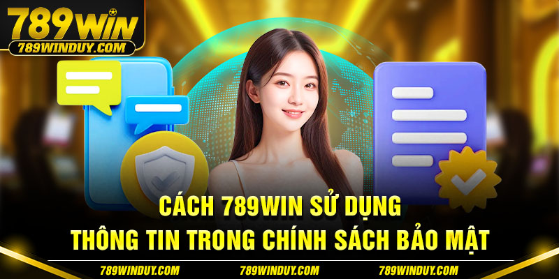 Cách 789WIN sử dụng thông tin trong chính sách bảo mật