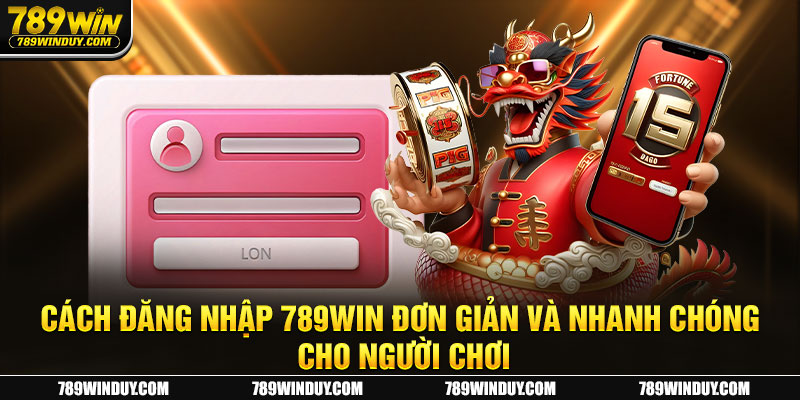 Cách đăng nhập 789WIN đơn giản và nhanh chóng cho người chơi