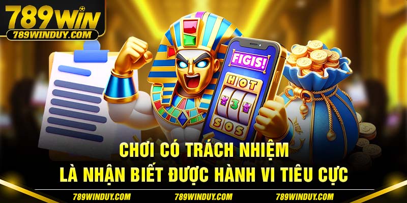 Chơi có trách nhiệm là nhận biết được hành vi tiêu cực