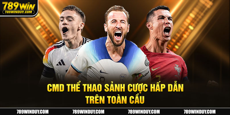 CMD Thể Thao sảnh cược hấp dẫn trên toàn cầu