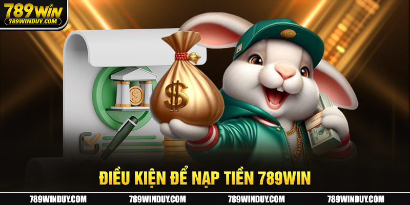 Điều kiện để nạp tiền 789win 