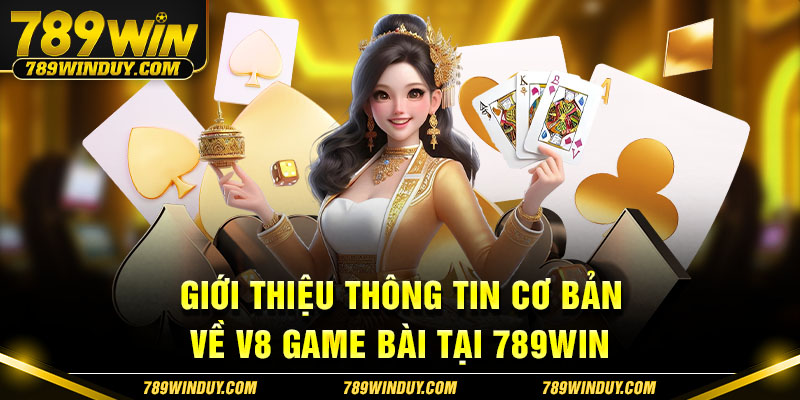 Giới thiệu thông tin cơ bản về V8 game bài tại 789WIN