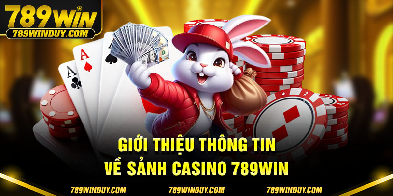 Giới thiệu thông tin về sảnh casino 789WIN