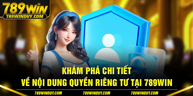 Khám phá chi tiết về nội dung quyền riêng tư tại 789WIN