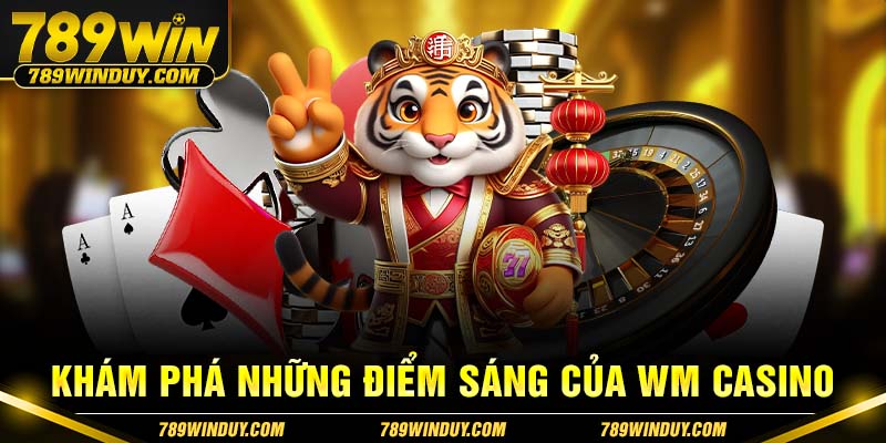 Khám phá những điểm sáng của WM Casino