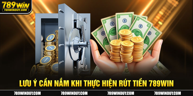 Lưu ý cần nắm khi thực hiện rút tiền 789WIN