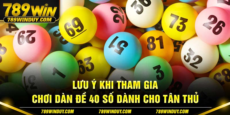 Lưu ý khi tham gia chơi dàn đề 40 số dành cho tân thủ