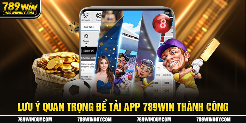 Lưu ý quan trọng để tải app 789WIN thành công