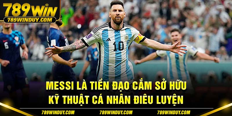 Messi là tiền đạo cắm sở hữu kỹ thuật cá nhân điêu luyện