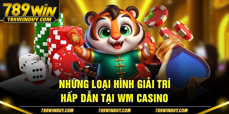 Những loại hình giải trí hấp dẫn tại WM Casino