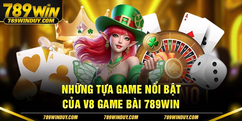 Những tựa game nổi bật của V8 game bài 789WIN