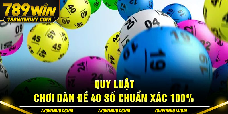 Quy luật chơi dàn đề 40 số chuẩn xác 100%