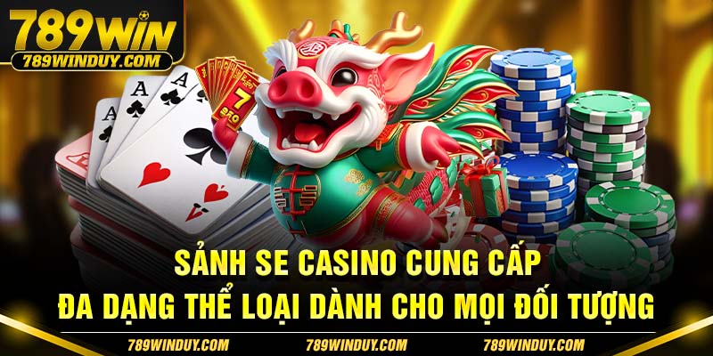 Sảnh SE casino cung cấp đa dạng thể loại dành cho mọi đối tượng