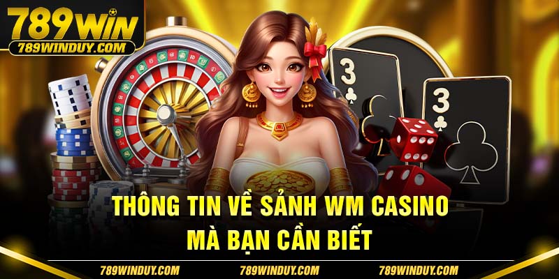 Thông tin về sảnh WM Casino mà bạn cần biết