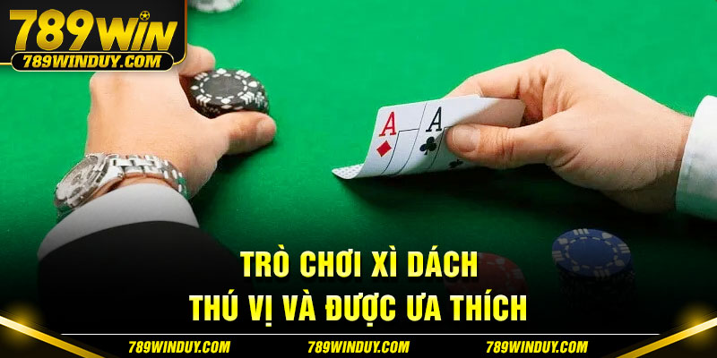 Trò chơi Xì Dách thú vị và được ưa thích