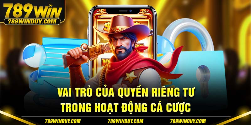 Vai trò của quyền riêng tư trong hoạt động cá cược